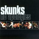 SKUNKS!/NO APOLOGIES!